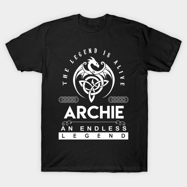 Archie Name T Shirt - The Legend Is Alive - Archie An Endless Legend Dragon Gift Item T-Shirt by riogarwinorganiza